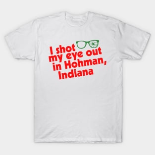 I Shot My Eye Out in Hohman, Indiana T-Shirt